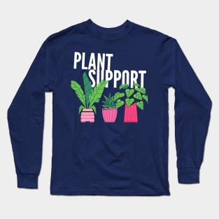 Plant Support, Plant Lovers, Planting, Love Plants, Funny Gardening, Garden Humor, Greenhouse Kit Long Sleeve T-Shirt